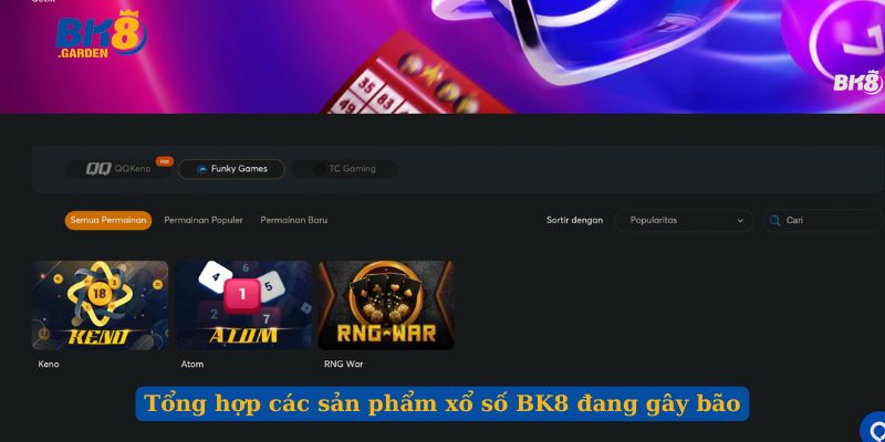 Tổng hợp các sản phẩm xổ số BK8 đang gây bão 